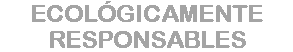 Ecológicamente responsables